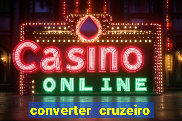 converter cruzeiro para real